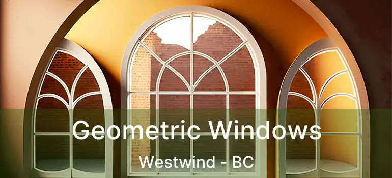  Geometric Windows Westwind - BC