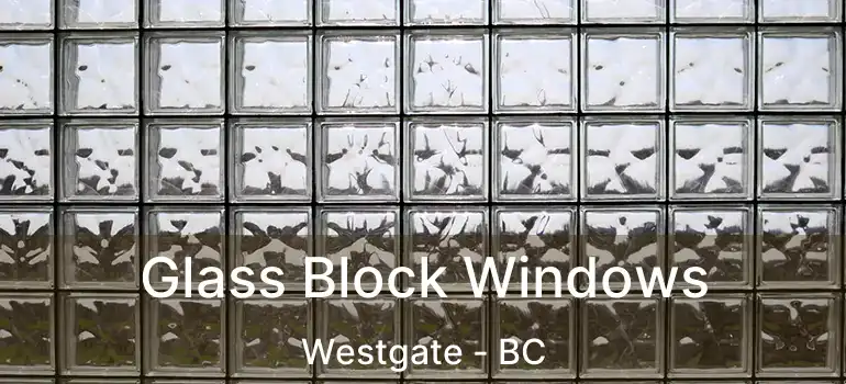  Glass Block Windows Westgate - BC