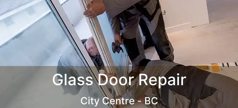  Glass Door Repair City Centre - BC