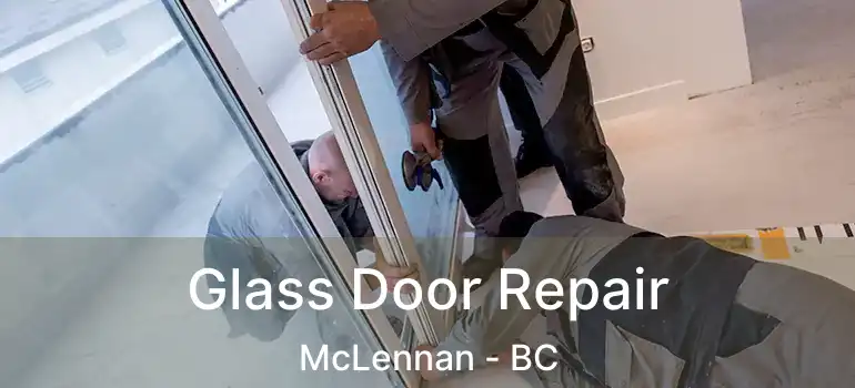  Glass Door Repair McLennan - BC