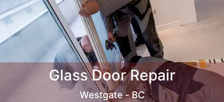  Glass Door Repair Westgate - BC