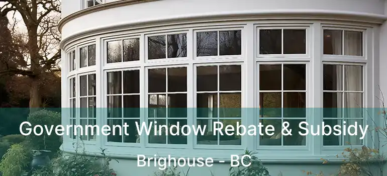  Government Window Rebate & Subsidy Brighouse - BC