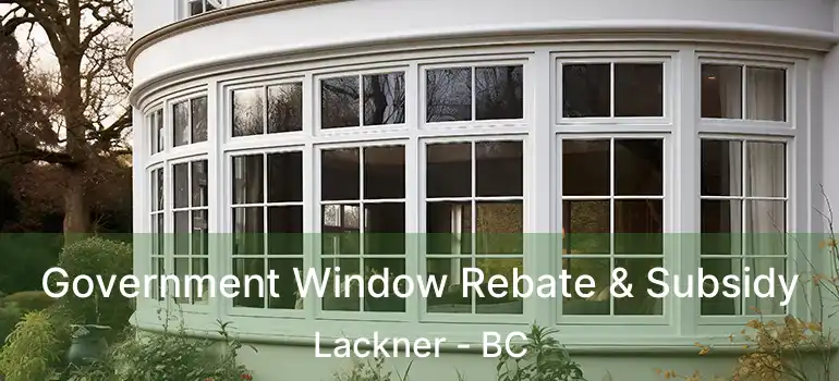  Government Window Rebate & Subsidy Lackner - BC