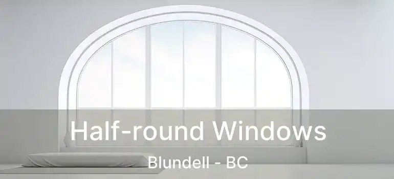  Half-round Windows Blundell - BC