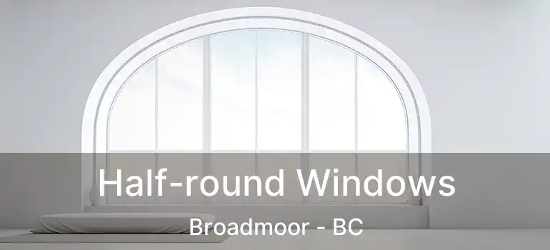  Half-round Windows Broadmoor - BC