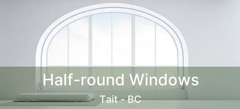  Half-round Windows Tait - BC