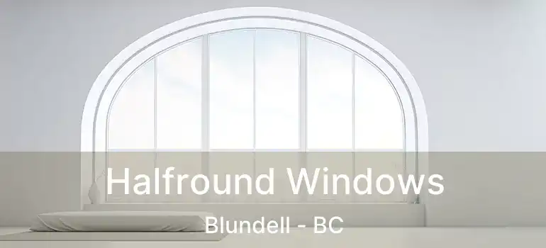  Halfround Windows Blundell - BC