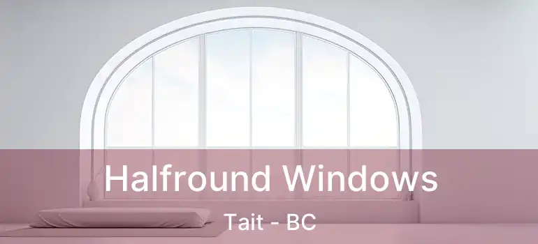  Halfround Windows Tait - BC