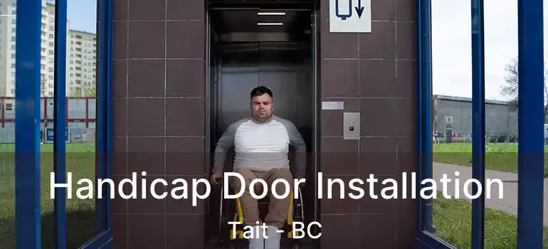  Handicap Door Installation Tait - BC