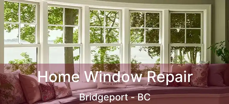  Home Window Repair Bridgeport - BC
