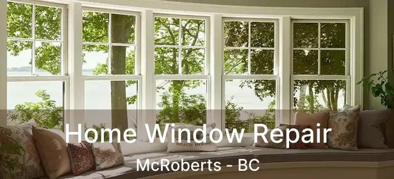  Home Window Repair McRoberts - BC