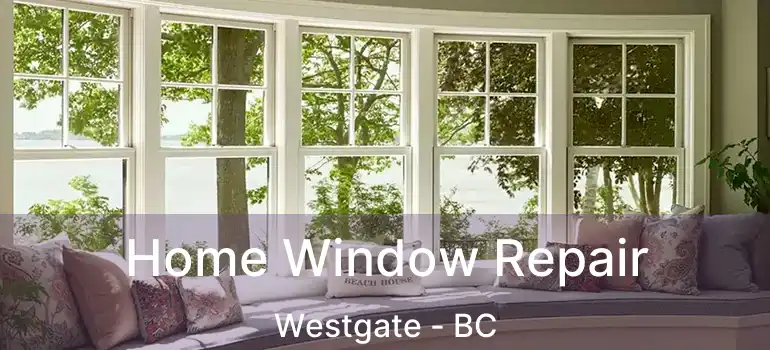 Home Window Repair Westgate - BC