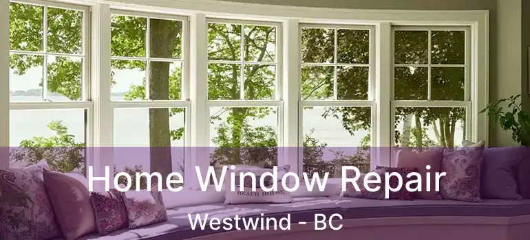  Home Window Repair Westwind - BC