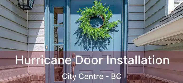  Hurricane Door Installation City Centre - BC