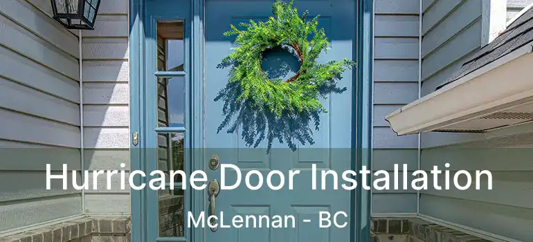  Hurricane Door Installation McLennan - BC