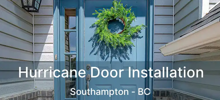  Hurricane Door Installation Southampton - BC