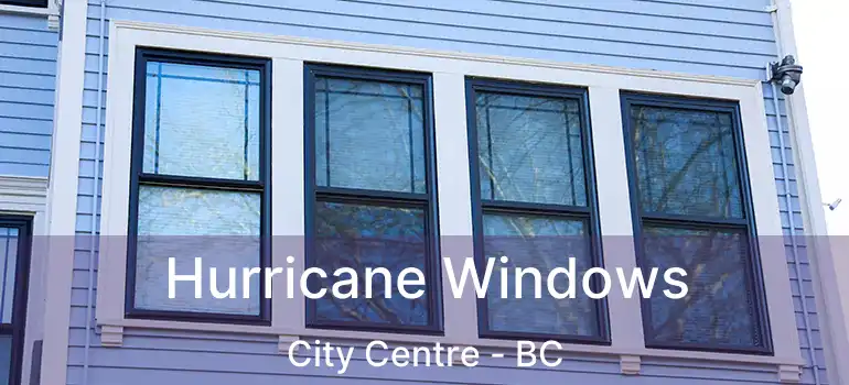  Hurricane Windows City Centre - BC
