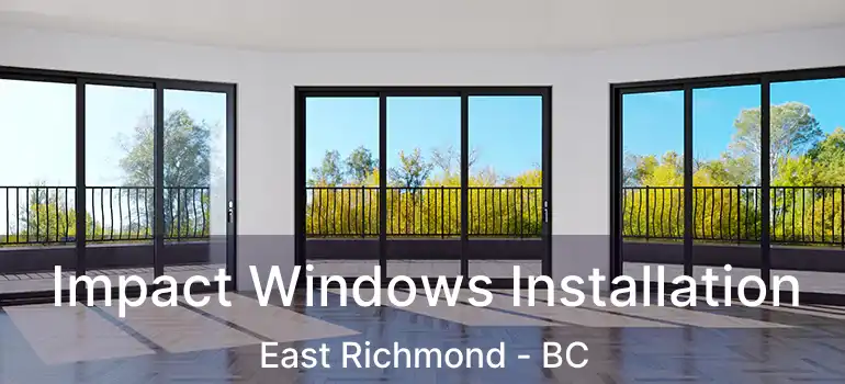  Impact Windows Installation East Richmond - BC
