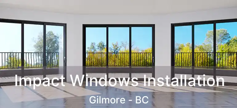  Impact Windows Installation Gilmore - BC