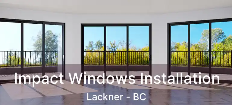  Impact Windows Installation Lackner - BC