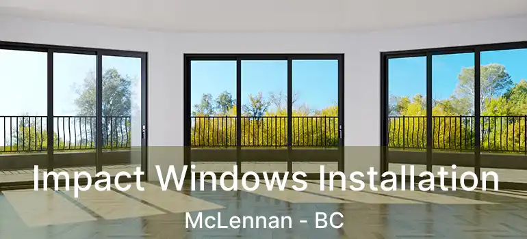  Impact Windows Installation McLennan - BC