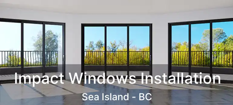  Impact Windows Installation Sea Island - BC
