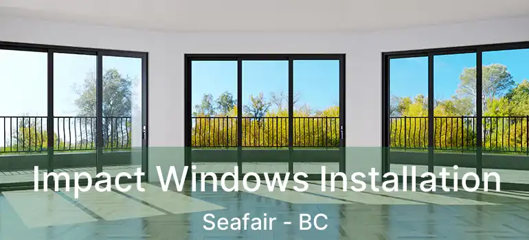  Impact Windows Installation Seafair - BC