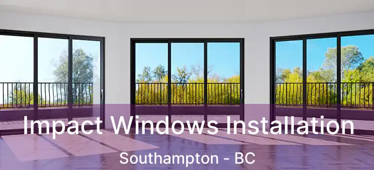  Impact Windows Installation Southampton - BC