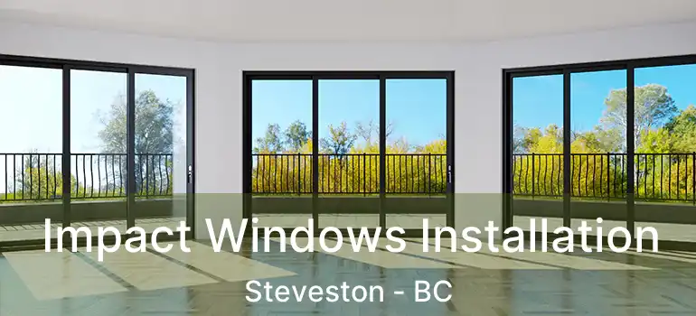  Impact Windows Installation Steveston - BC