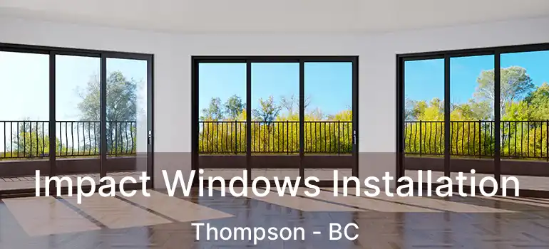  Impact Windows Installation Thompson - BC