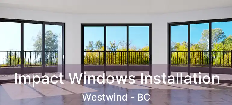  Impact Windows Installation Westwind - BC