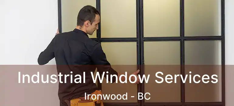  Industrial Window Services Ironwood - BC