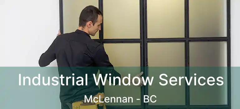  Industrial Window Services McLennan - BC