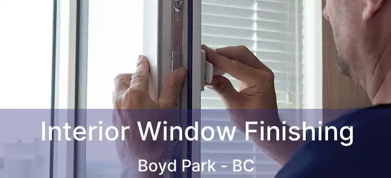  Interior Window Finishing Boyd Park - BC
