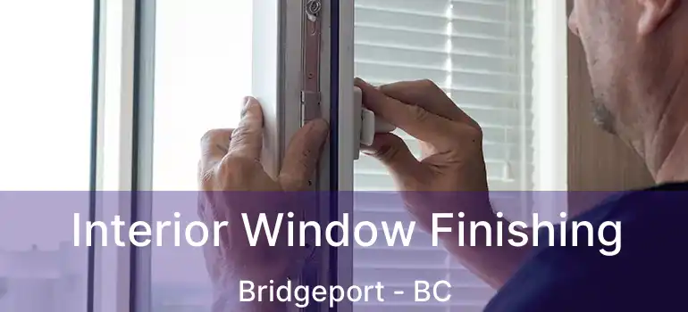  Interior Window Finishing Bridgeport - BC