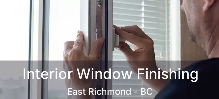  Interior Window Finishing East Richmond - BC