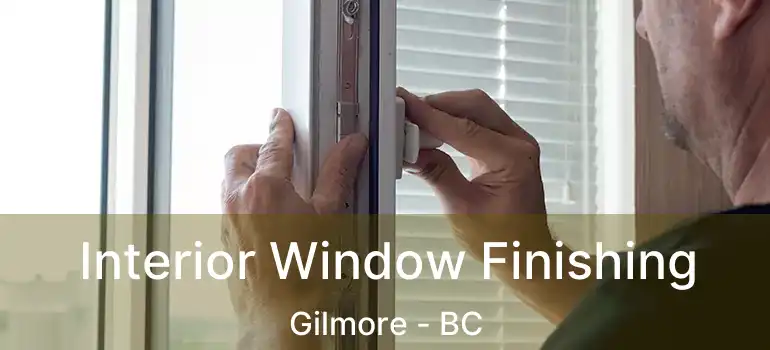  Interior Window Finishing Gilmore - BC