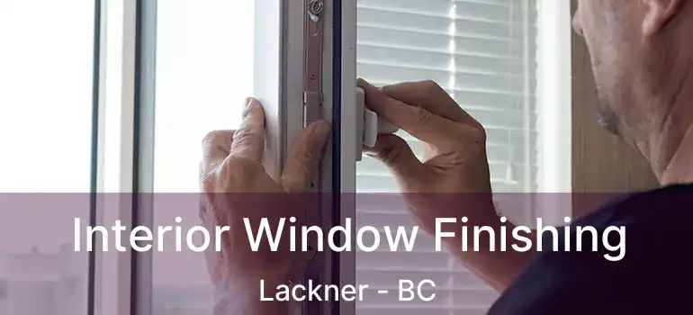  Interior Window Finishing Lackner - BC