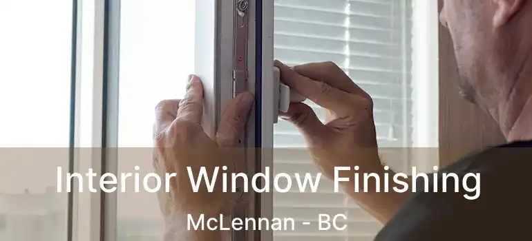  Interior Window Finishing McLennan - BC