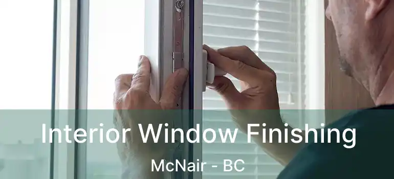  Interior Window Finishing McNair - BC