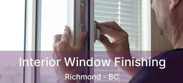  Interior Window Finishing Richmond - BC