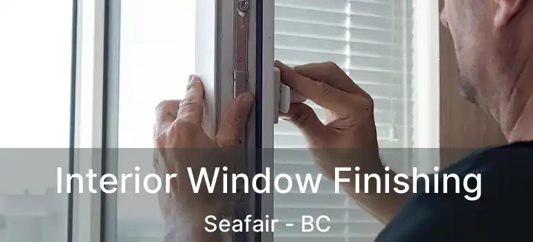  Interior Window Finishing Seafair - BC