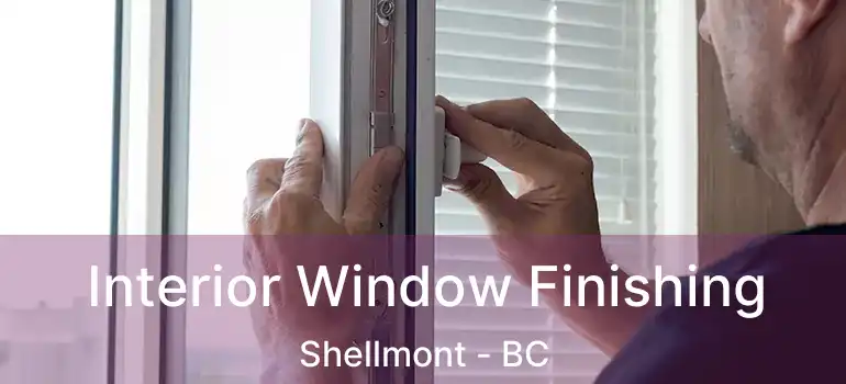  Interior Window Finishing Shellmont - BC