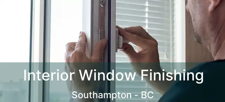  Interior Window Finishing Southampton - BC