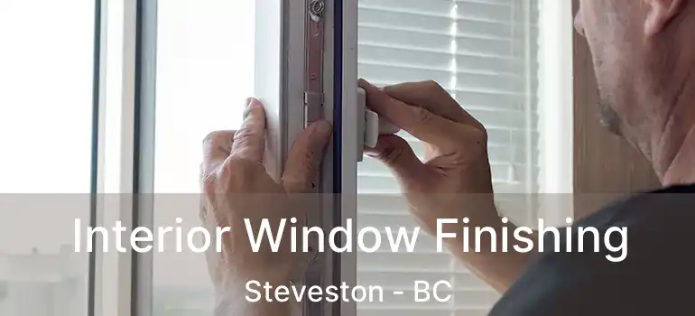  Interior Window Finishing Steveston - BC
