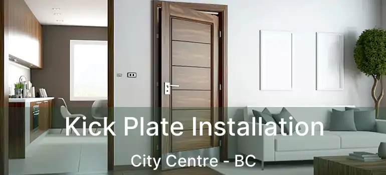 Kick Plate Installation City Centre - BC