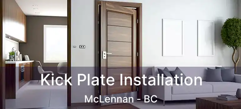  Kick Plate Installation McLennan - BC