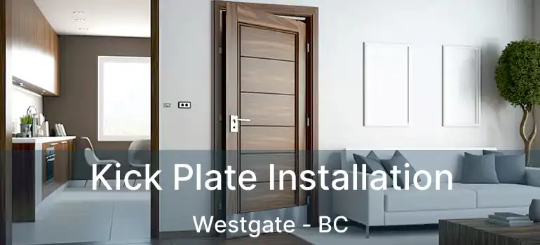  Kick Plate Installation Westgate - BC