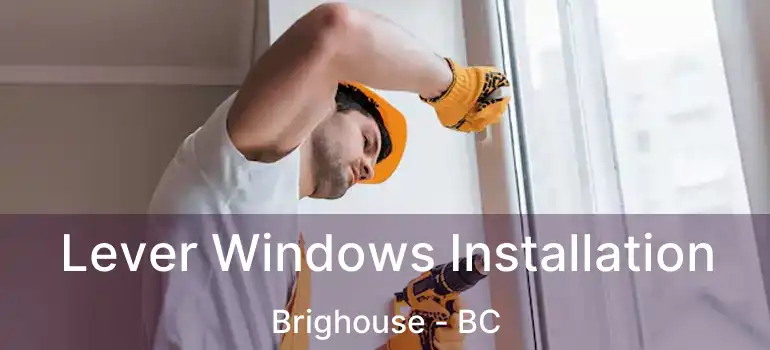  Lever Windows Installation Brighouse - BC
