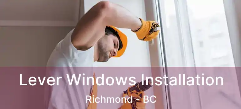  Lever Windows Installation Richmond - BC